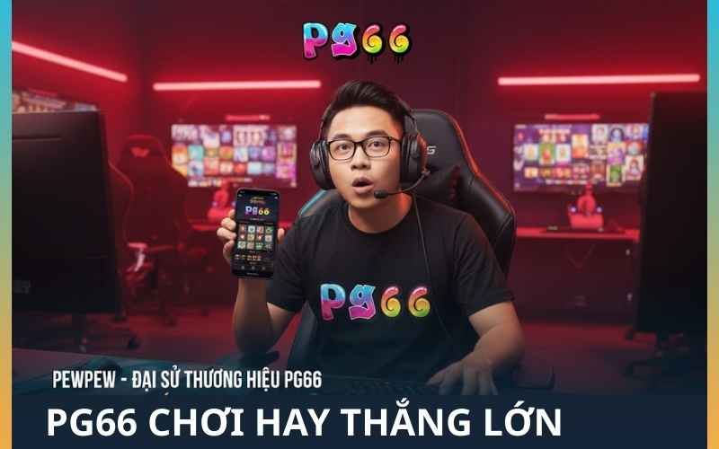 PEWPEW ĐẠI DIỆN THƯƠNG HIỆU PG66 - 2025