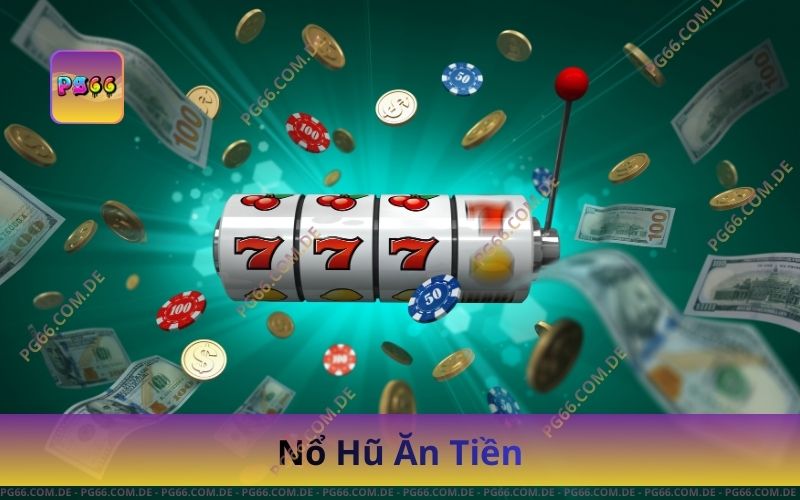 Chơi Game Nổ Hũ Ăn Tiền Tại PG66 – Nổ Hũ Cực Dễ