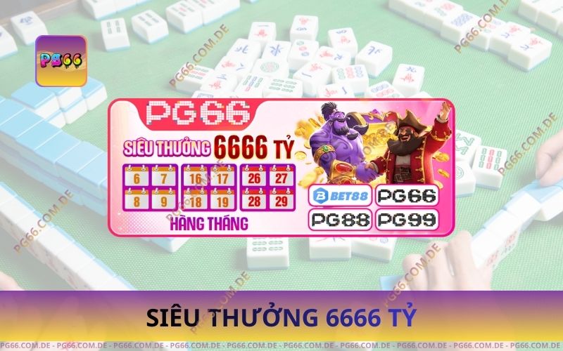 Siêu Thưởng 6666 Tỷ – Phát Thưởng Liên Minh Hàng Tháng