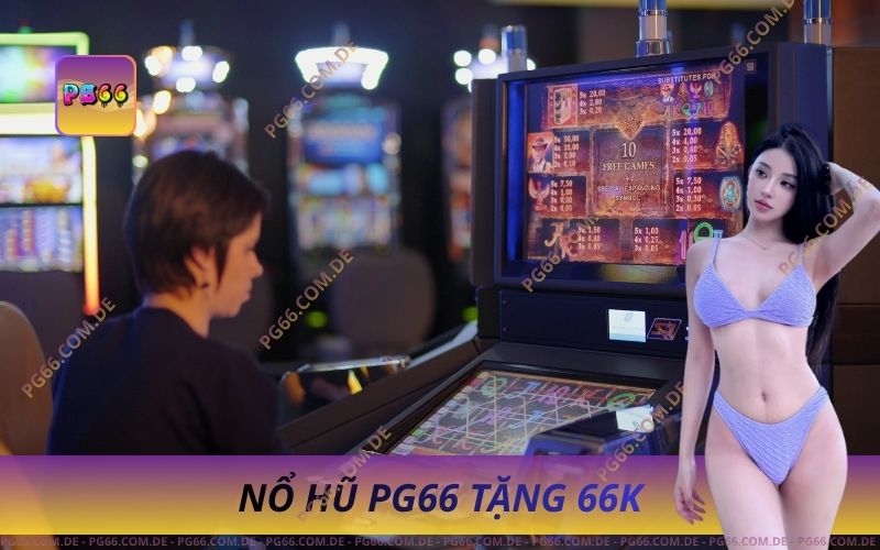 Sảnh Nổ Hũ PG66 Tặng 66k Trải Nghiệm Miễn Phí